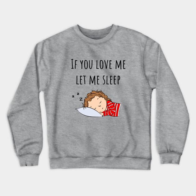 If You Love Me Let Me Sleep Quote | Girl Sleeping Crewneck Sweatshirt by Lizzamour